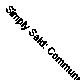 Simply Said: Communicating Better at Work and Beyond by Jay Sullivan...